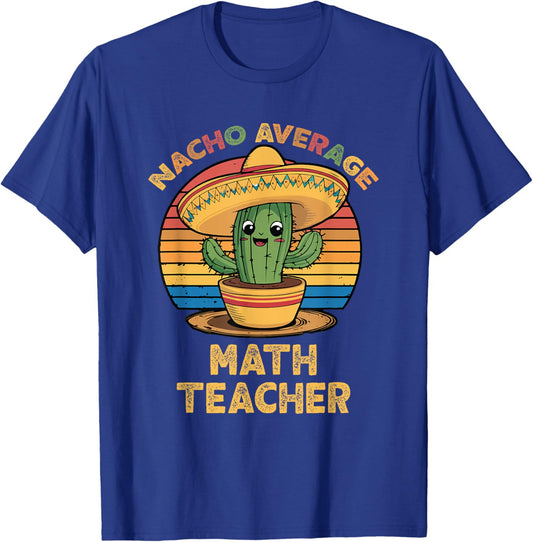 Nacho Average Math Teacher Cinco De Mayo Mexican Funny T-Shirt - T-Shirt | Royal