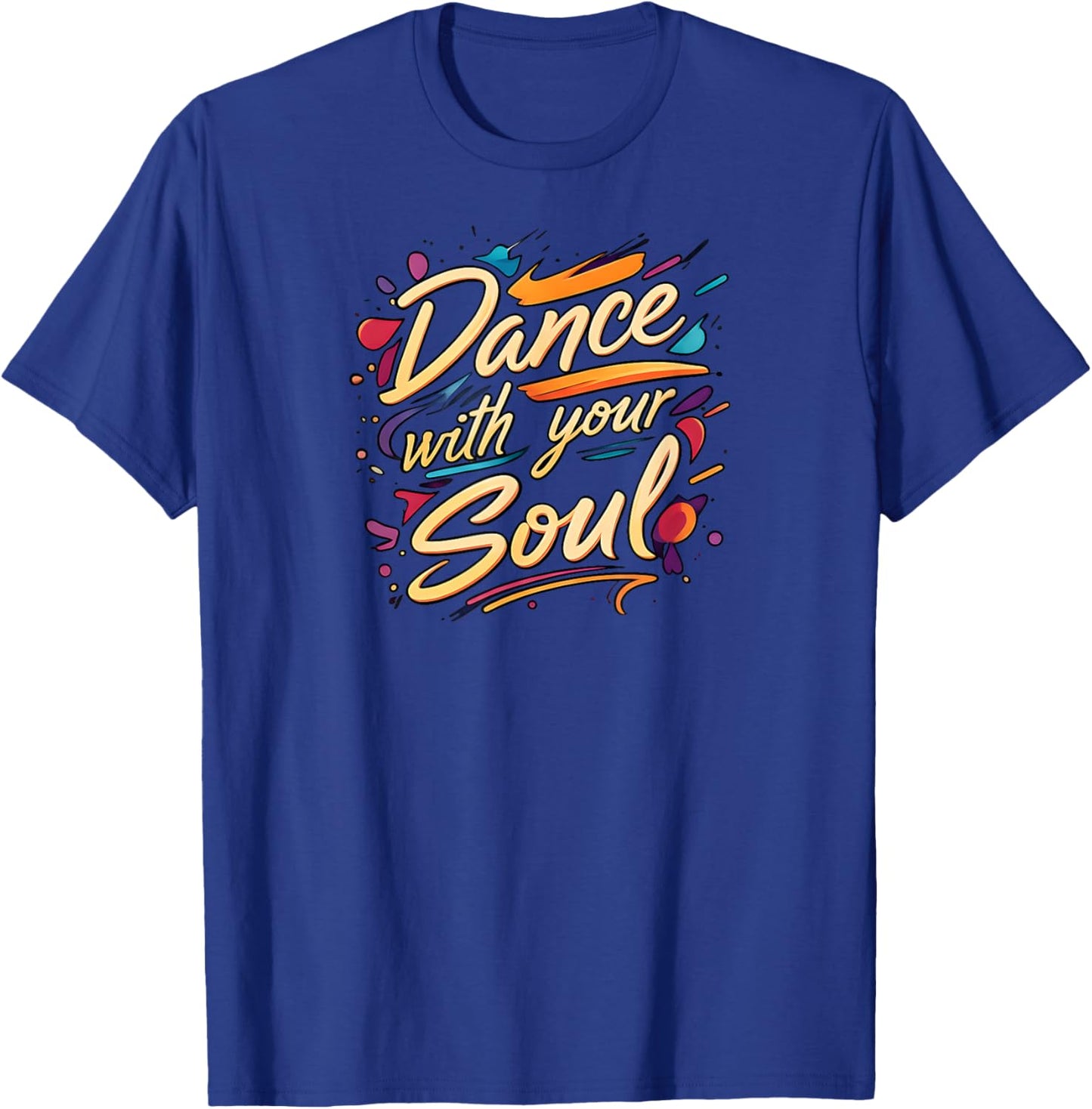 Dance with Your Soul Expressive Artistic Dancing Quote T-Shirt - T-Shirt | Royal