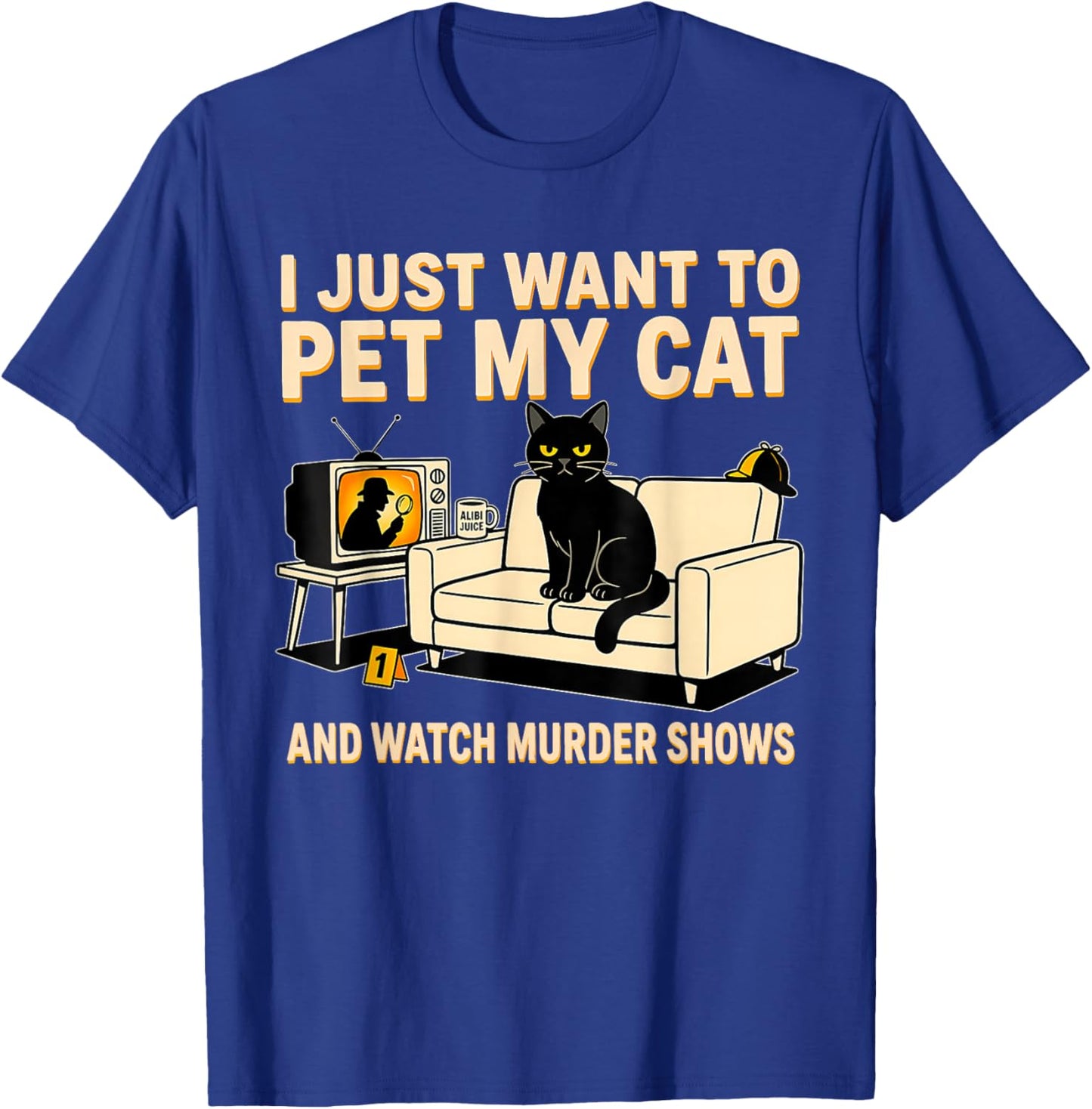 I Just Want to Pet My Cat and Watch Murder Shows Black Cat T-Shirt - T-Shirt | Royal
