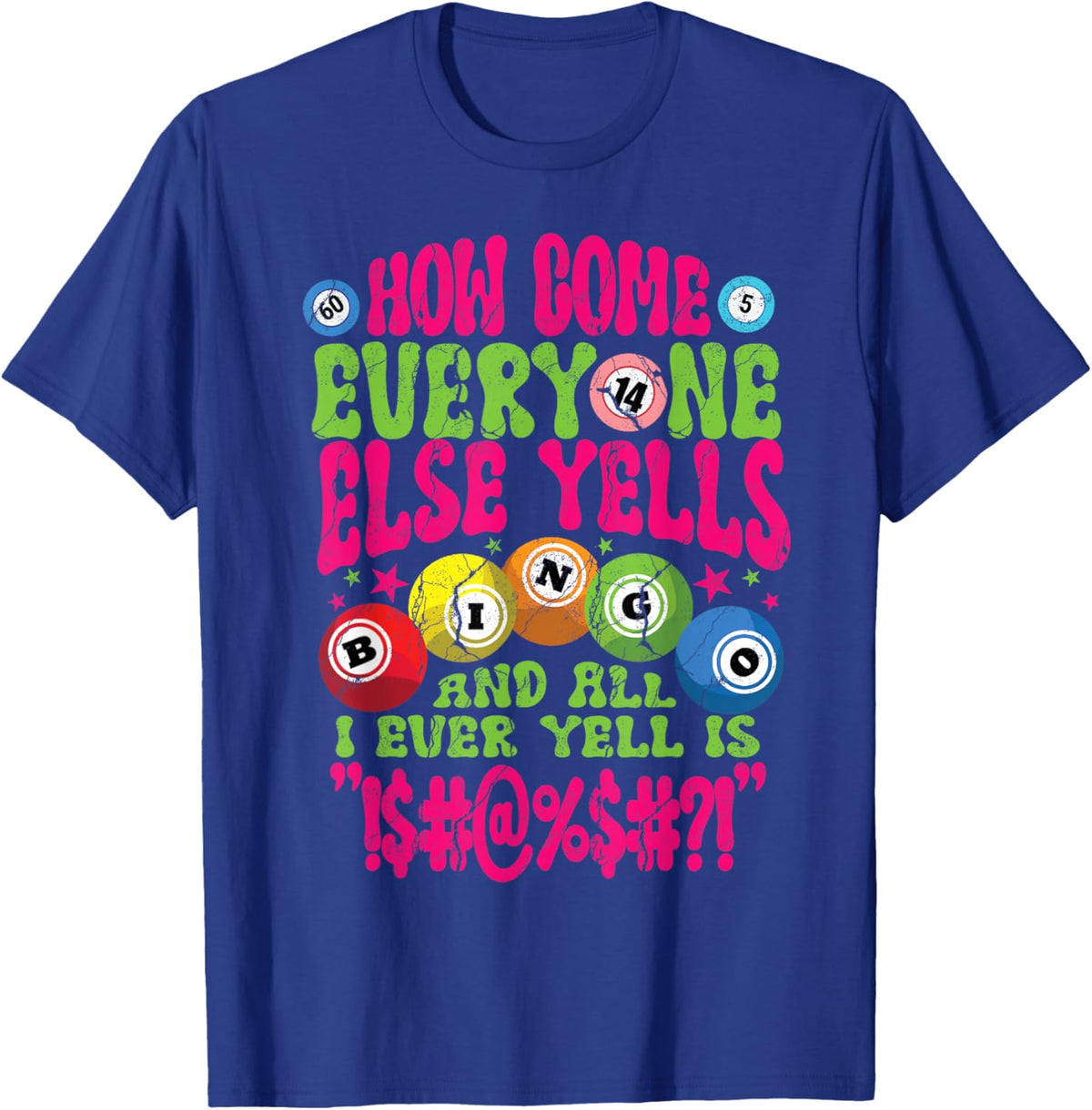 Funny Bingo Player How Come Everyone Yells Gambling Joke T-Shirt - T-Shirt | Royal