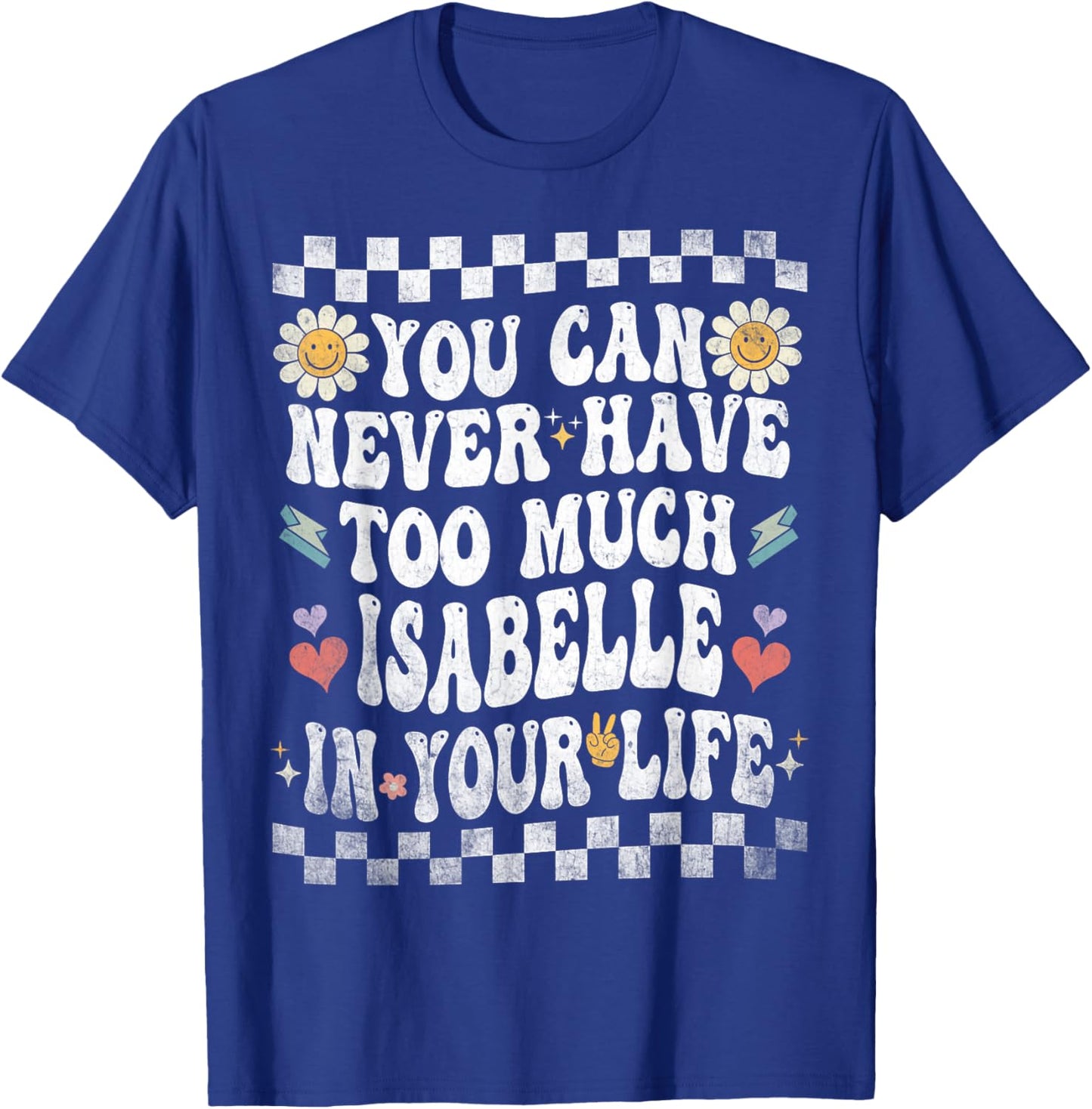 You Can Never Have Too Much Isabelle in Your Life T-Shirt - T-Shirt | Royal