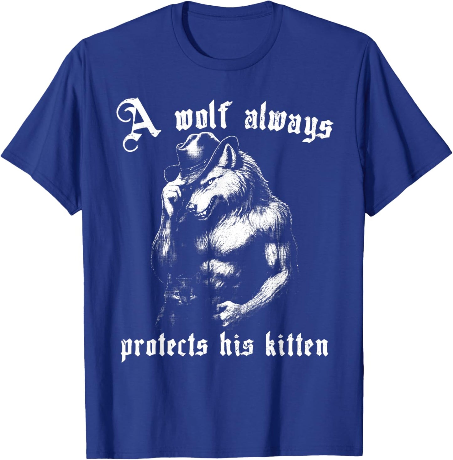 A Wolf Always Protects His Kitten Funny Meme Alpha Werewolf T-Shirt - T-Shirt | Royal