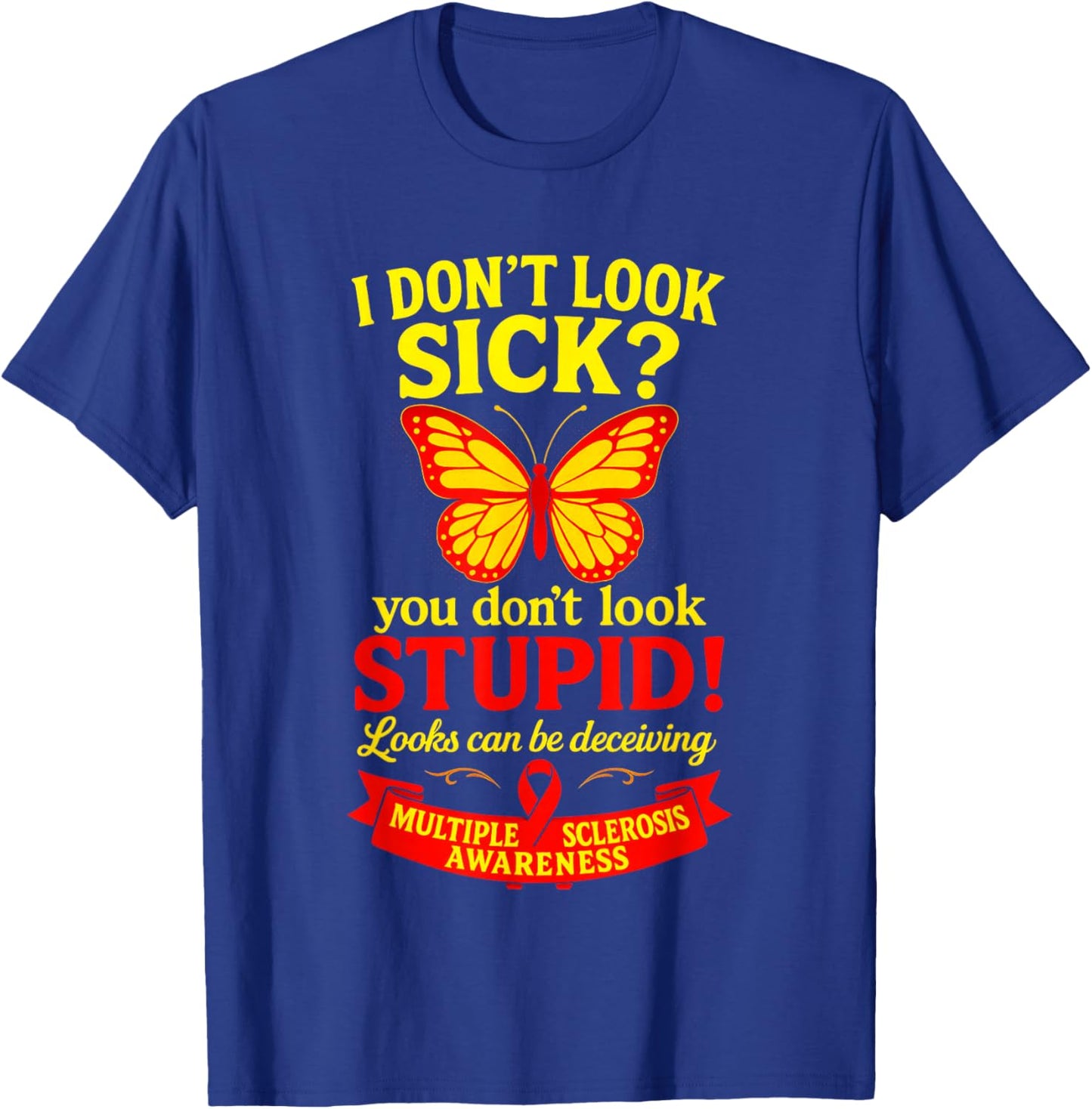 I Don't Look Sick? - MS Warrior Butterfly Support T-Shirt - T-Shirt | Royal