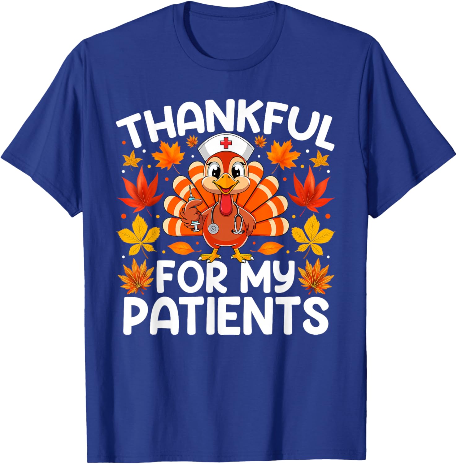Thankful for My Patients Funny Thanksgiving Nurse T-Shirt - T-Shirt | Royal
