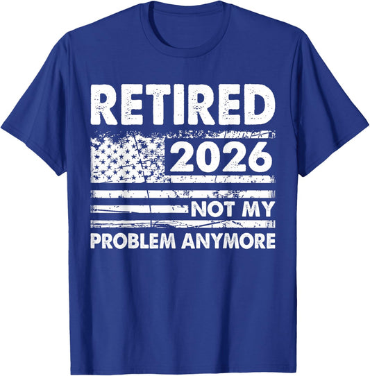 Retired 2026 Not My Problem Anymore Funny Retirement 2026 T-Shirt - T-Shirt | Royal