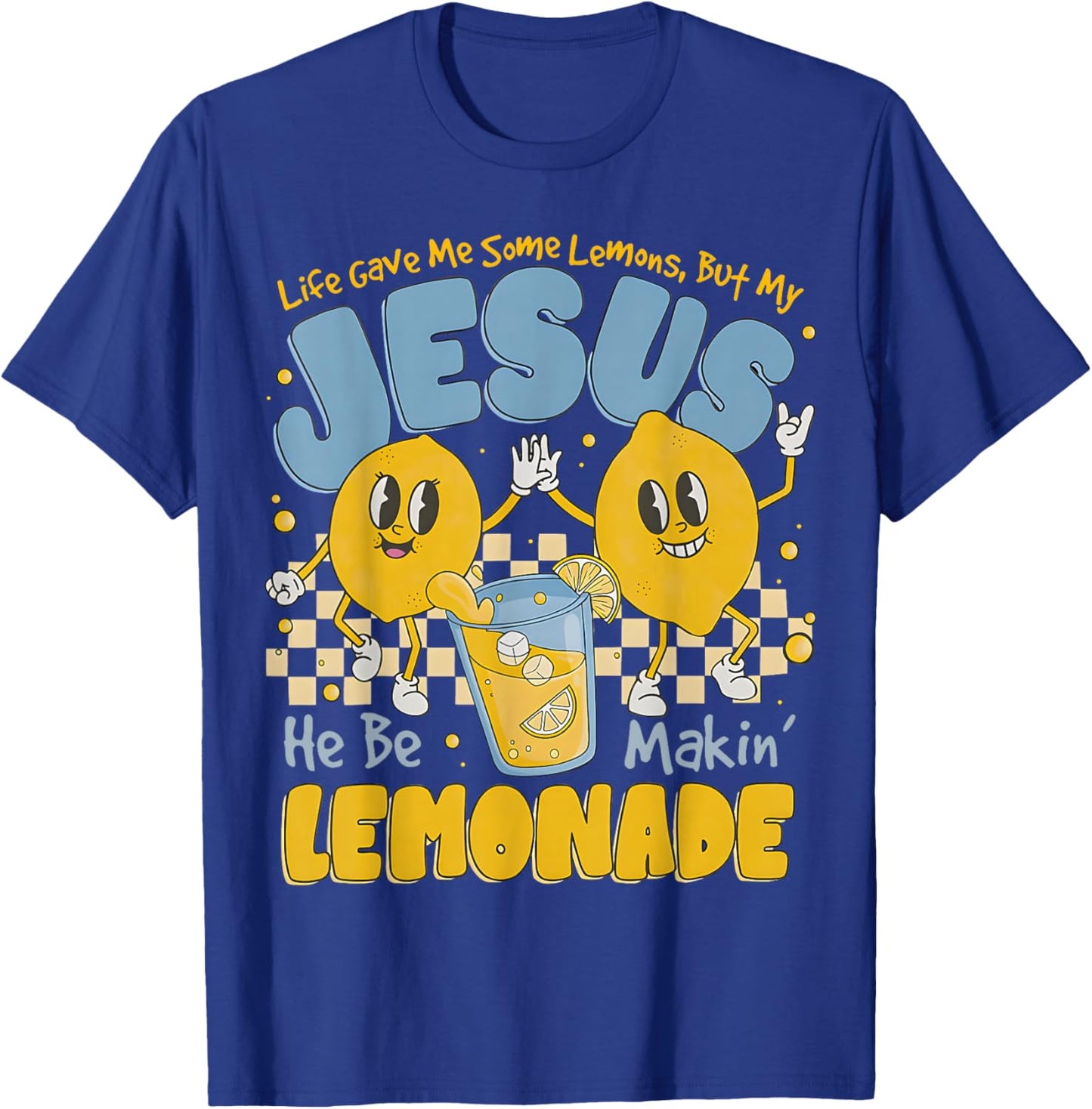 Life Gave Me Some Lemons But My Jesus He Be Makin Lemonade T-Shirt - T-Shirt | Royal