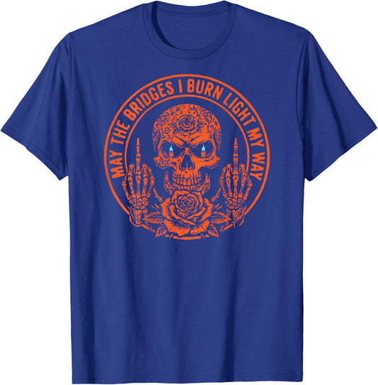 May The Bridges I Burn Light My Way Funny Goth Gothic Skull T-Shirt - T-Shirt | Royal