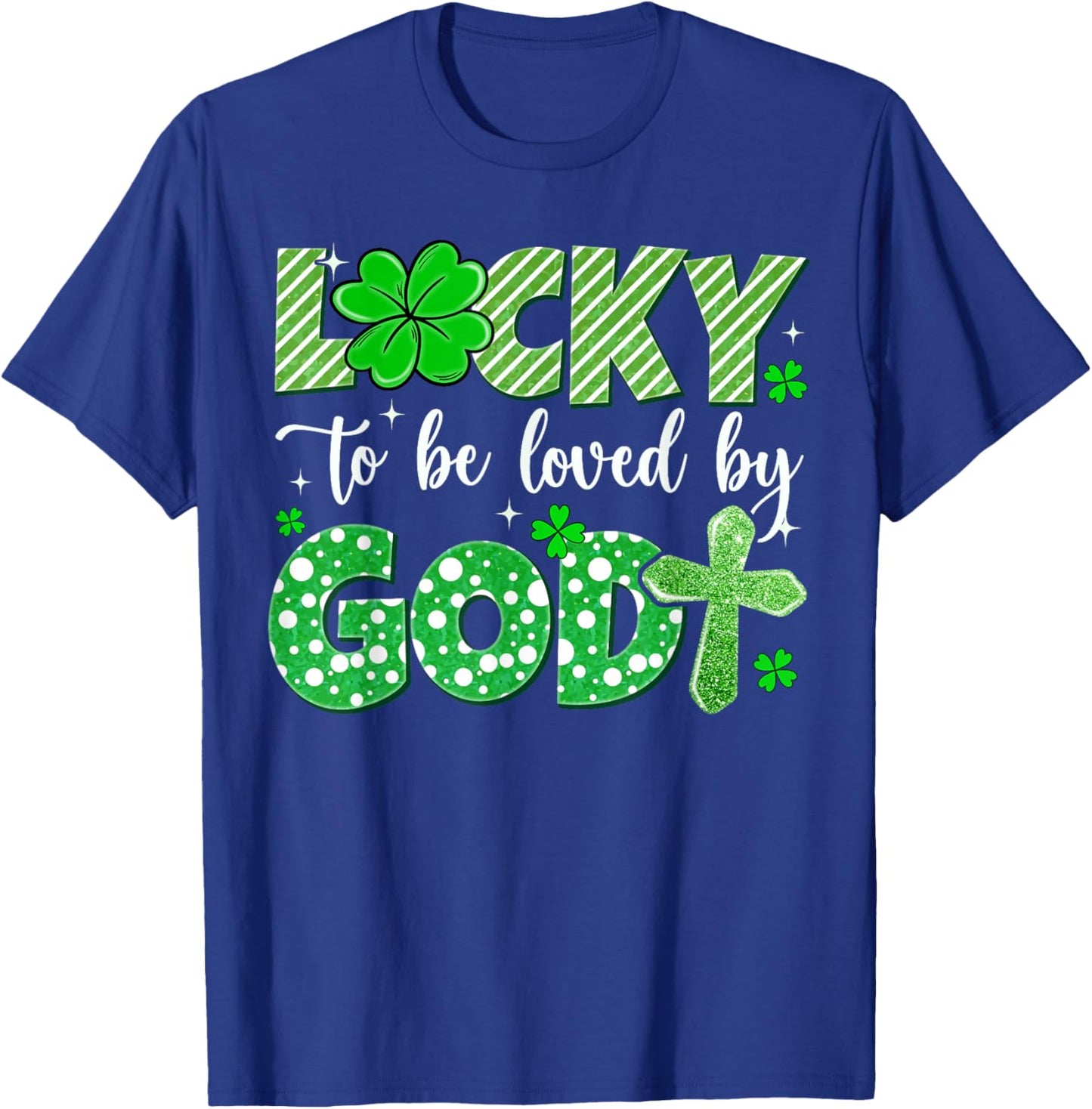 Lucky to Be Loved by God Patrick’s Day Christian Faith Cross T-Shirt - T-Shirt | Royal