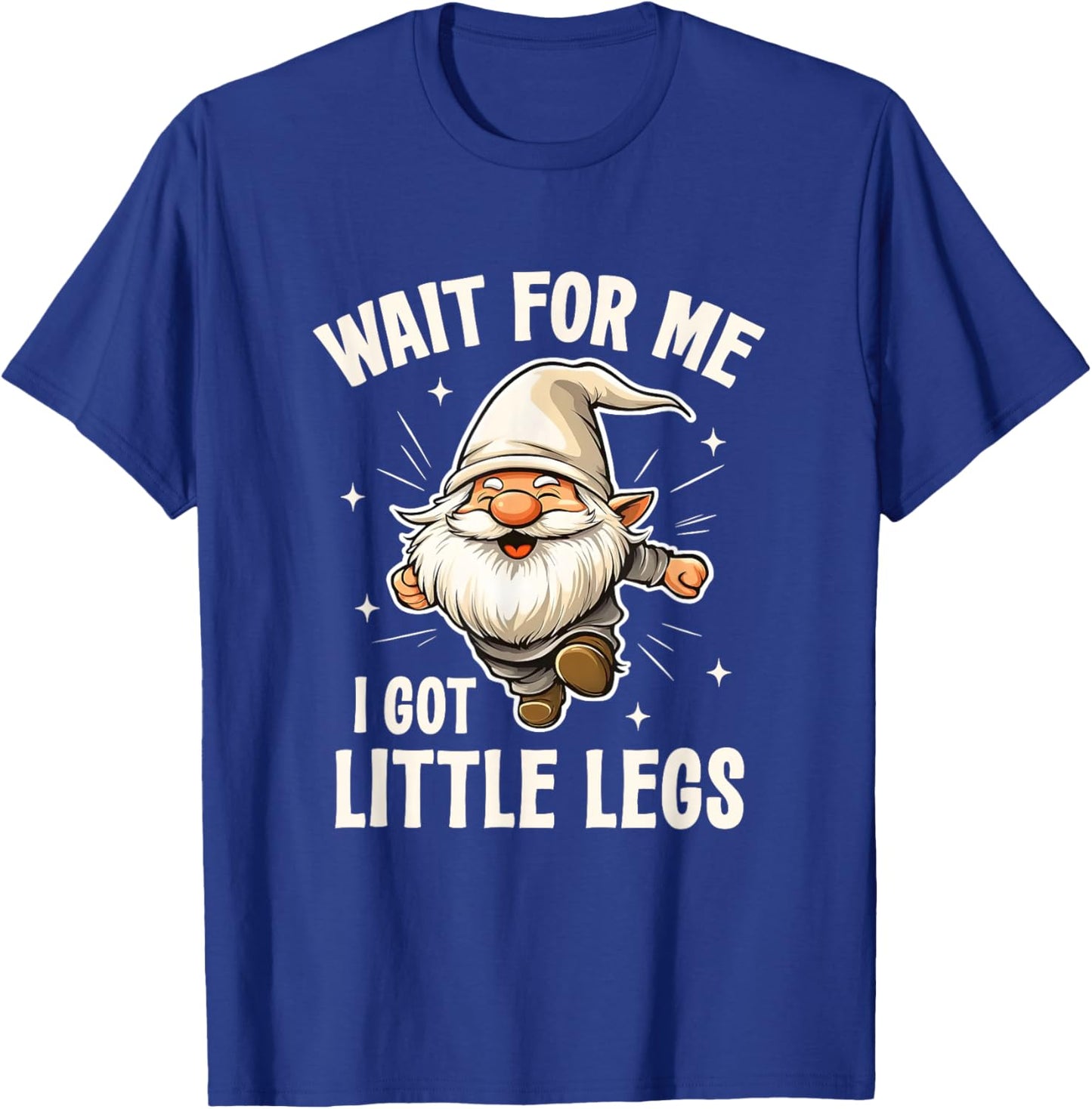 Gnome Wait for Me I Got Little Legs Humor Funny Running Joke T-Shirt - T-Shirt | Royal