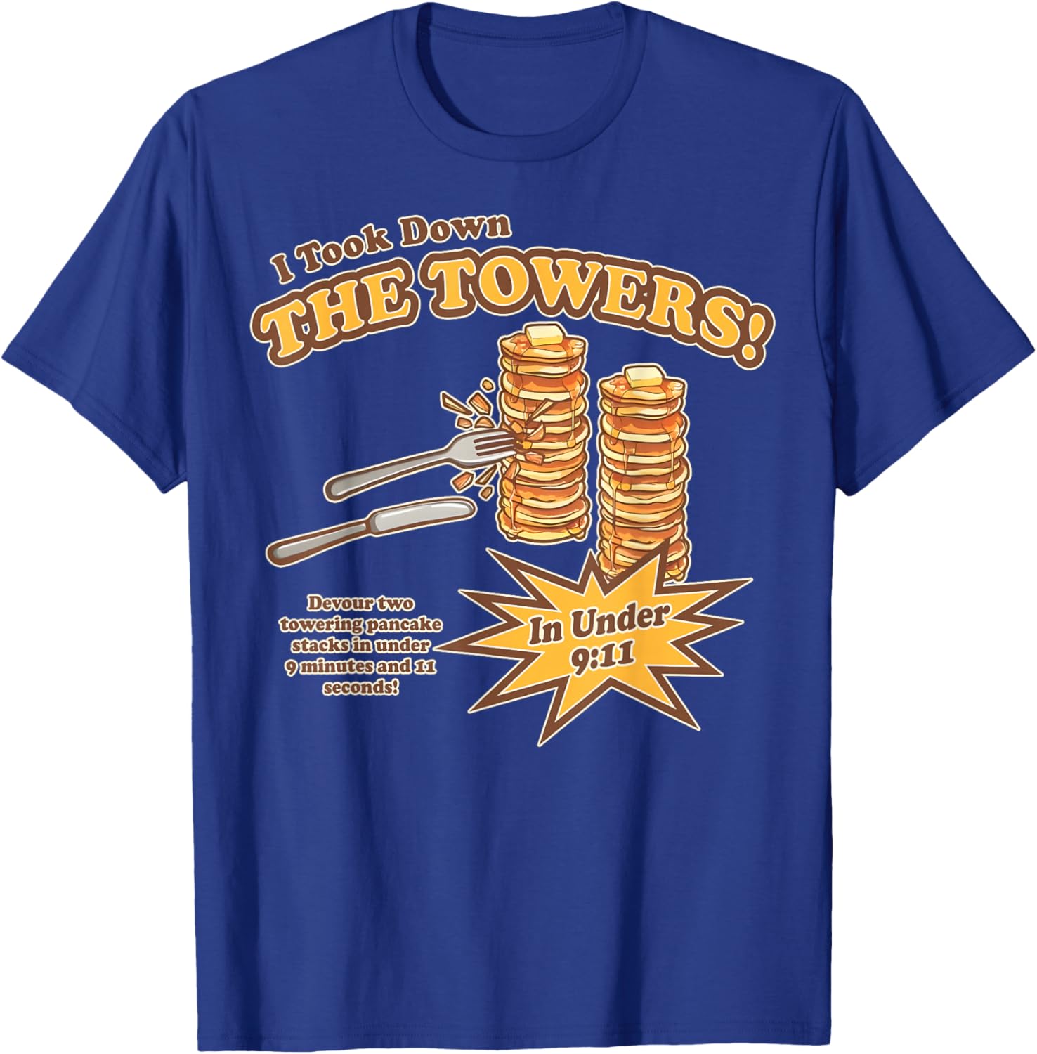 I Took Down The Towers Funny Devour Two Towering Pancake T-Shirt - T-Shirt | Royal