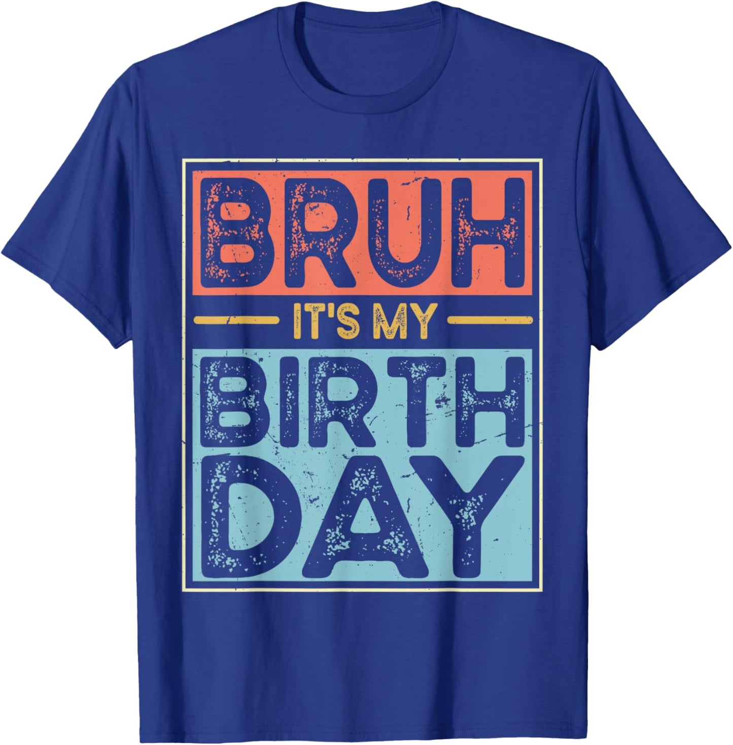 Bruh It's My Birthday Funny Birthday Boys Men Wemen T-Shirt - T-Shirt | Royal