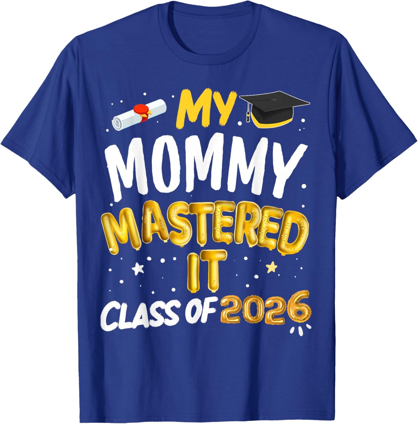 Masters Graduation My Mommy Mastered It Class of 2026 T-Shirt - T-Shirt | Royal