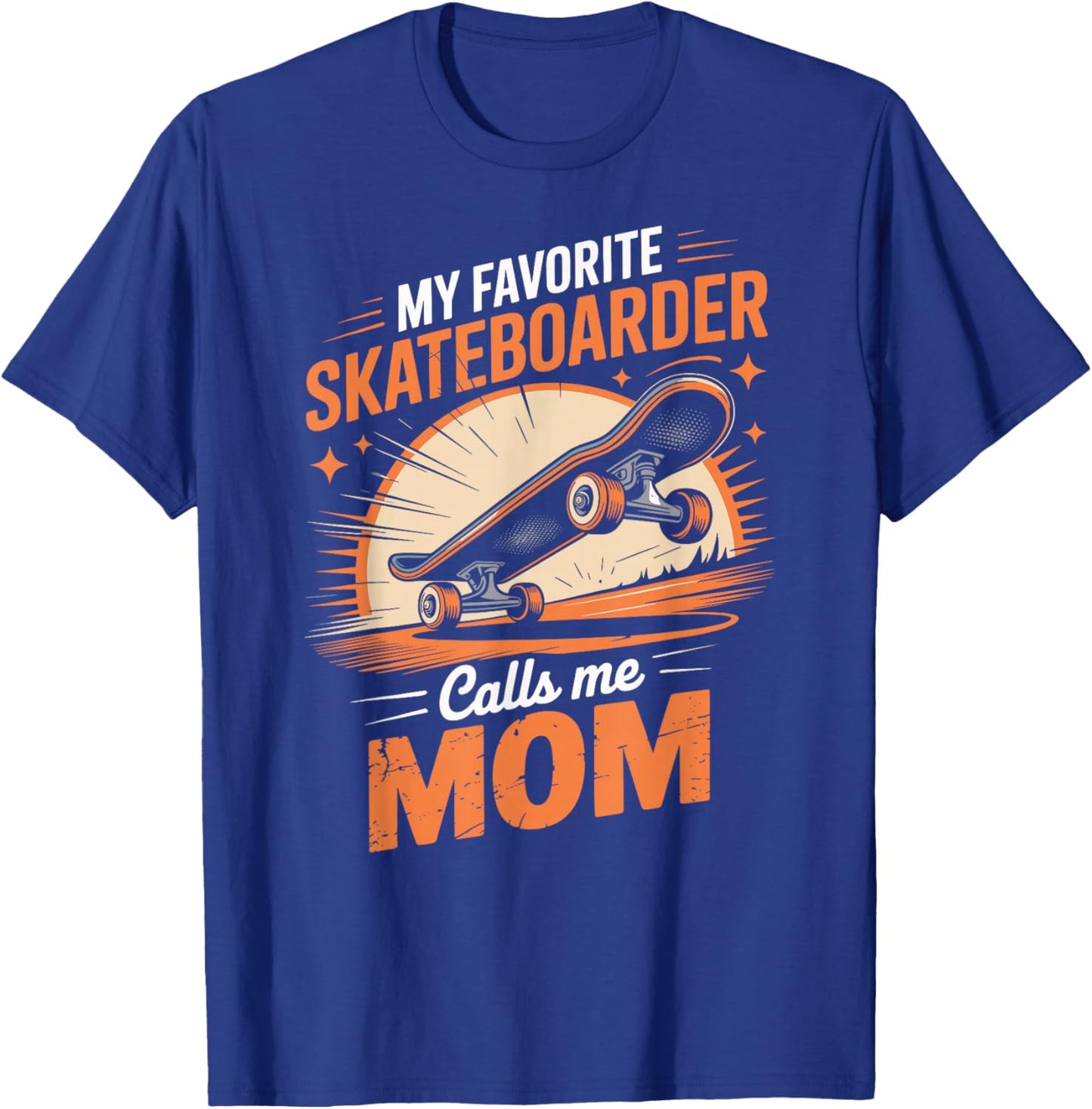 My Favorite Skateboarder Calls Me Mom T-Shirt - T-Shirt | Royal