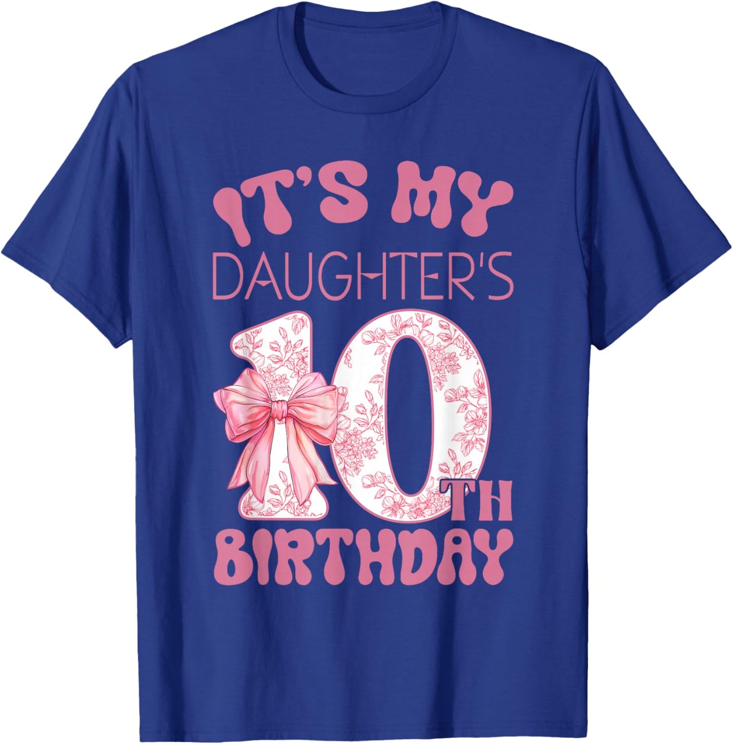It's My Daughter's 10th Birthday Happy 10 Years Old T-Shirt - T-Shirt | Royal