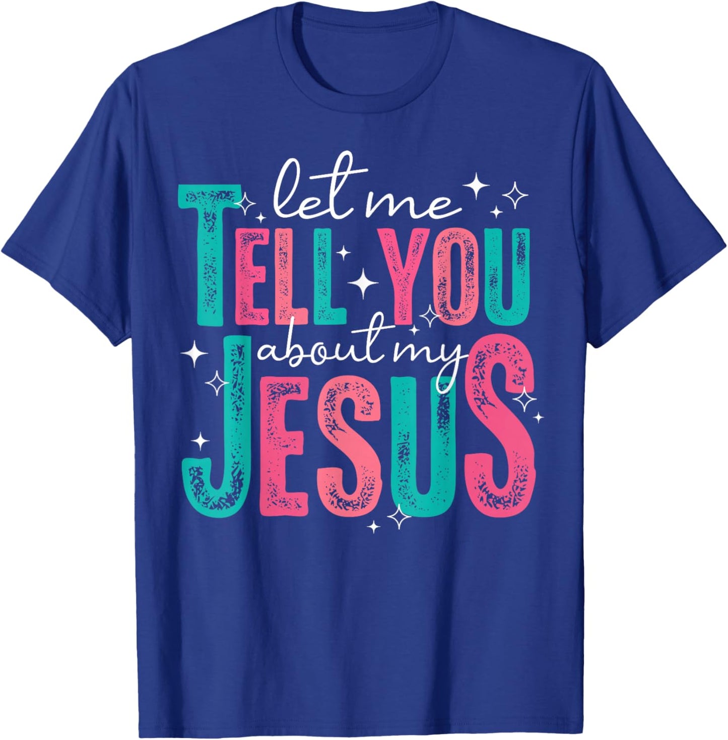 Let Me Tell You About My Jesus Christians Men Women Kids T-Shirt - T-Shirt | Royal