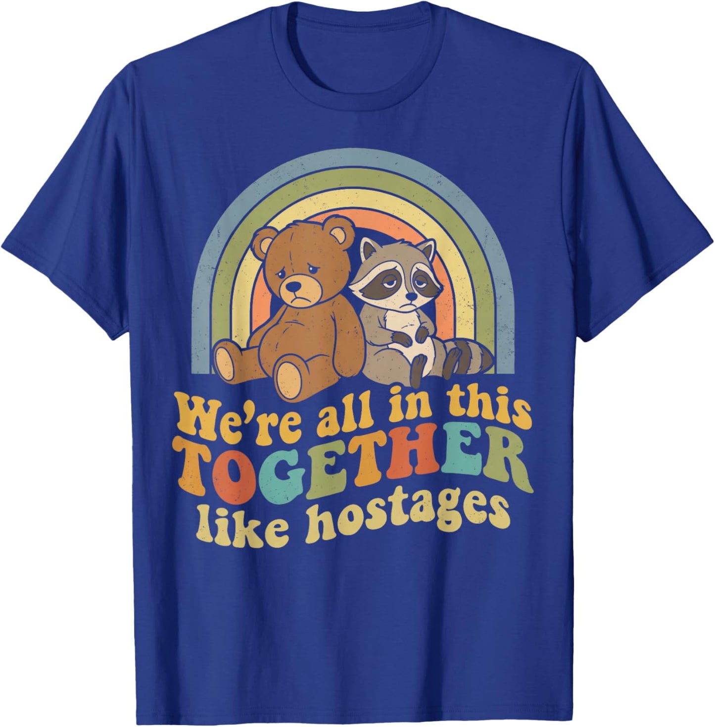 Funny We're All in This Together Like Hostages Retro Meme T-Shirt - T-Shirt | Royal