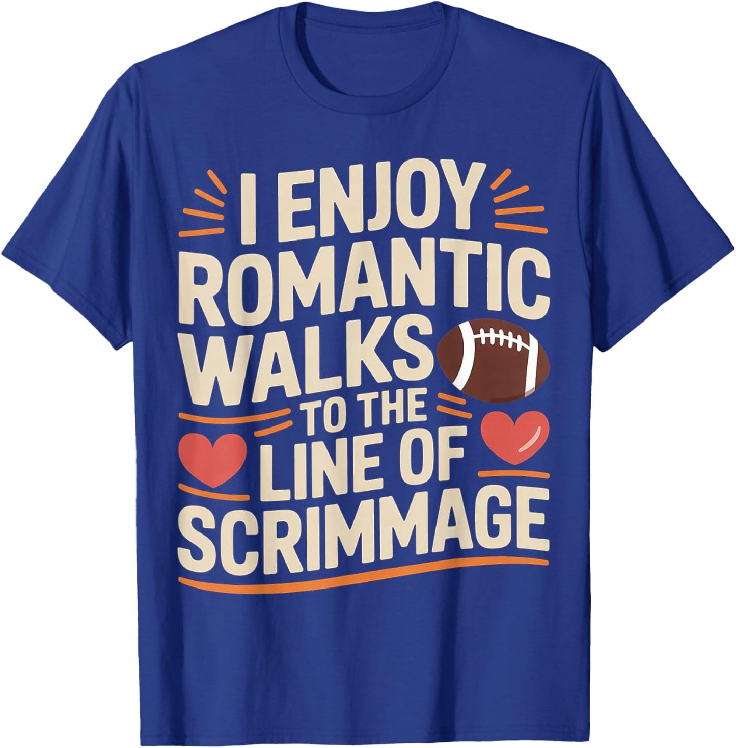 I Enjoy Romantic Walks to The Line of Scrimmage T-Shirt - T-Shirt | Royal