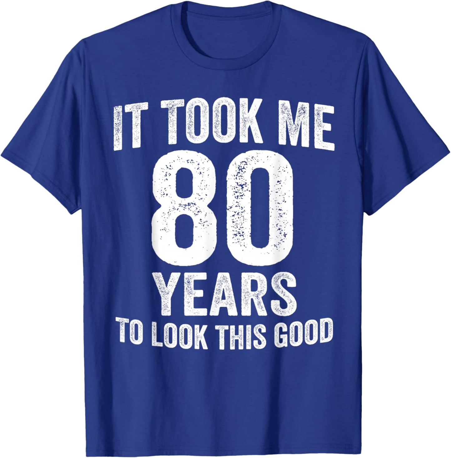 It Took Me 80 Years to Look This Good Funny 80th Birthday T-Shirt - T-Shirt | Royal