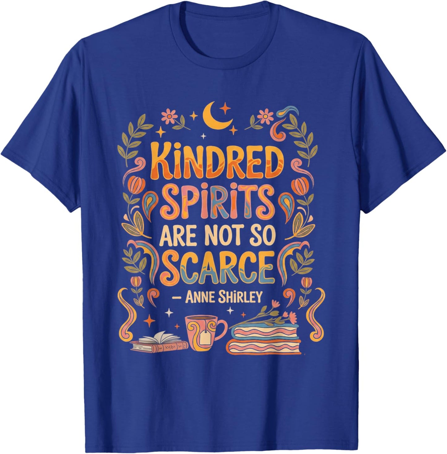 Kindred Spirits are Not So Scarce Bookish Quote T-Shirt - T-Shirt | Royal