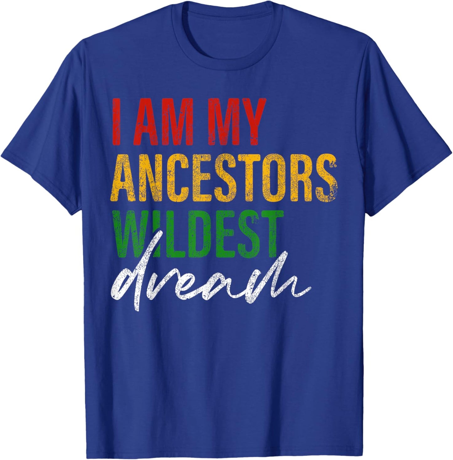 Im My Ancestors Wildest Dream Juneteenth Black History Month T-Shirt - T-Shirt | Royal