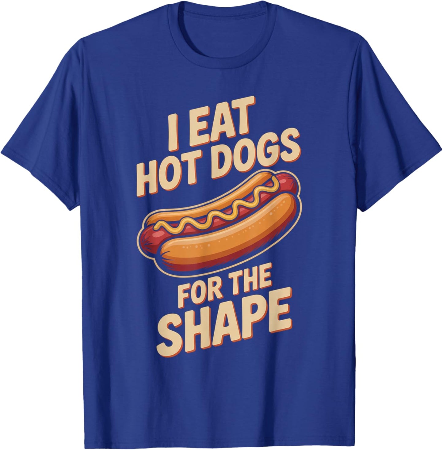 I Eat Hot Dogs for The Shape Funny Hotdog T-Shirt - T-Shirt | Royal