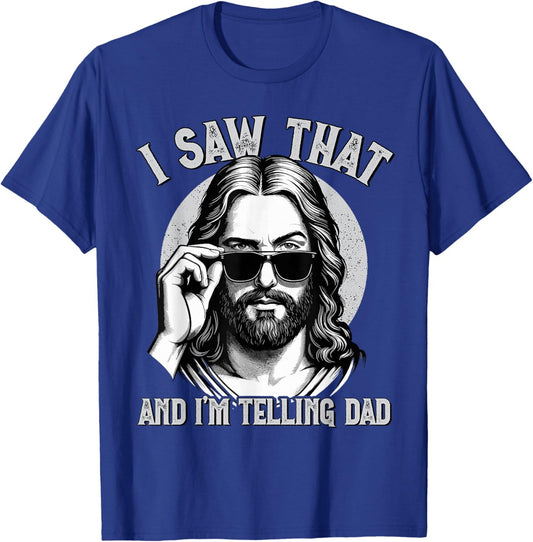 Jesus, I Saw That & I'm Telling Dad | Funny Jesus Meme T-Shirt - T-Shirt | Royal