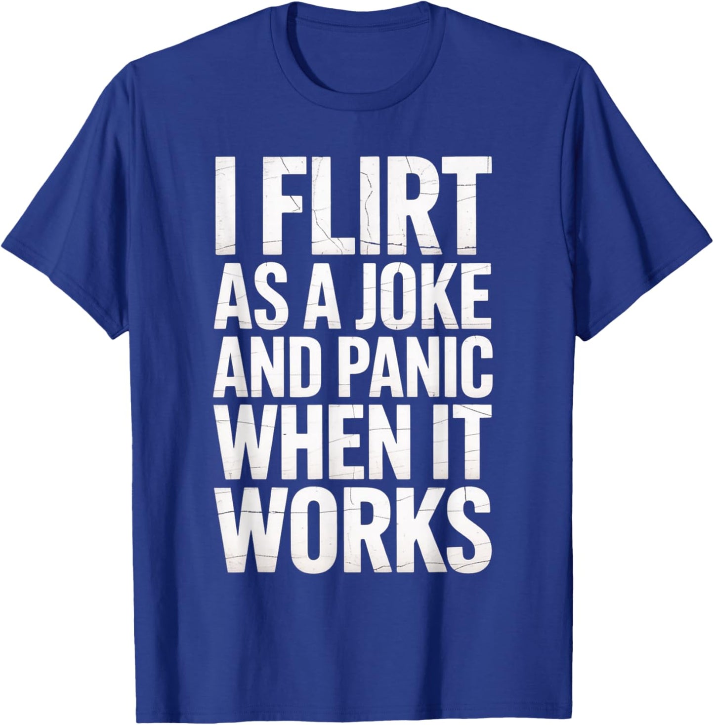I Flirt As A Joke and Panic When It Works Funny Design T-Shirt - T-Shirt | Royal