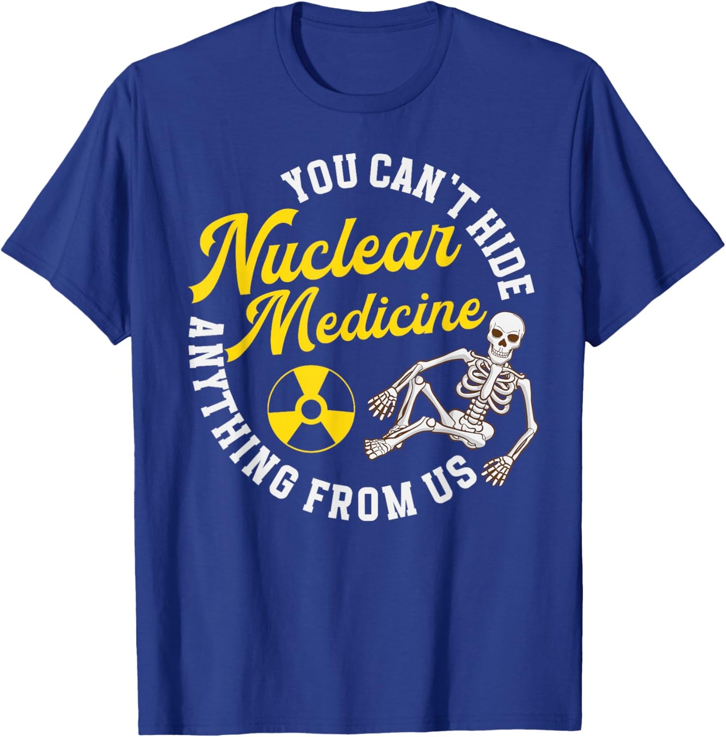 Nuclear Medicine Funny Nuc Med Nuclear Med T-Shirt - T-Shirt | Royal