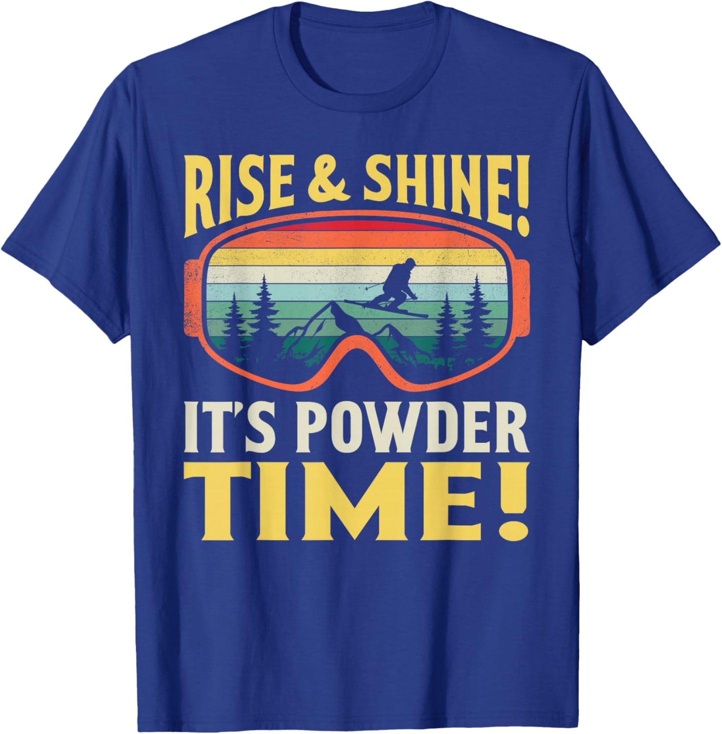 Rise and Shine It’s Powder Time Funny Skiing Skier Winter T-Shirt - T-Shirt | Royal