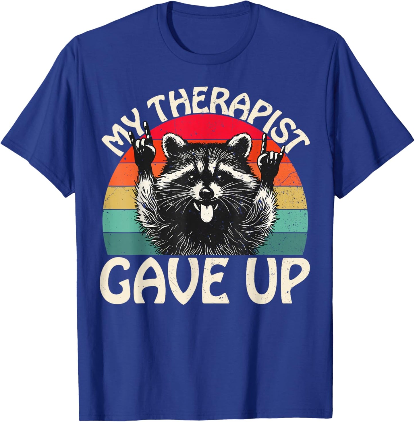 Funny Raccoon My Therapist Gave Up Dark Humor Quote T-Shirt - T-Shirt | Royal