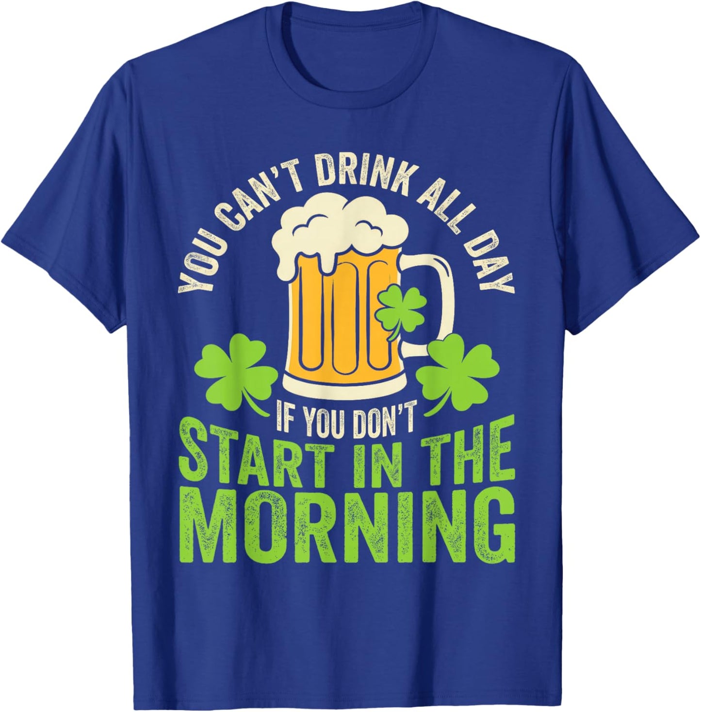 You Cant Drink All Day St Patrick's Day Funny Irish Drinking T-Shirt - T-Shirt | Royal