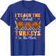 Thanksgiving Teacher I Teach The Cutest Turkeys in The Flock T-Shirt - T-Shirt | Royal