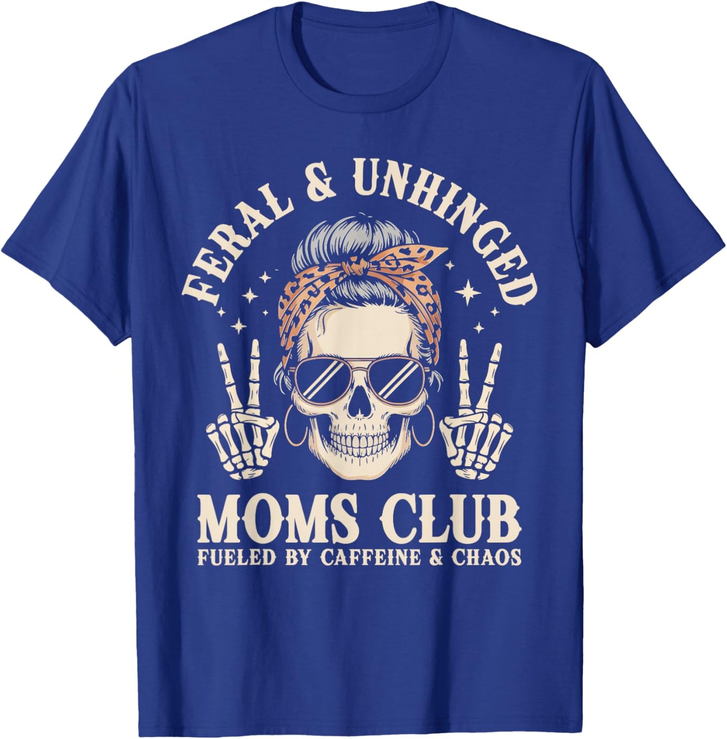 Feral Unhinged Moms Club Fueled By Caffeine Chaos Mom T-Shirt - T-Shirt | Royal