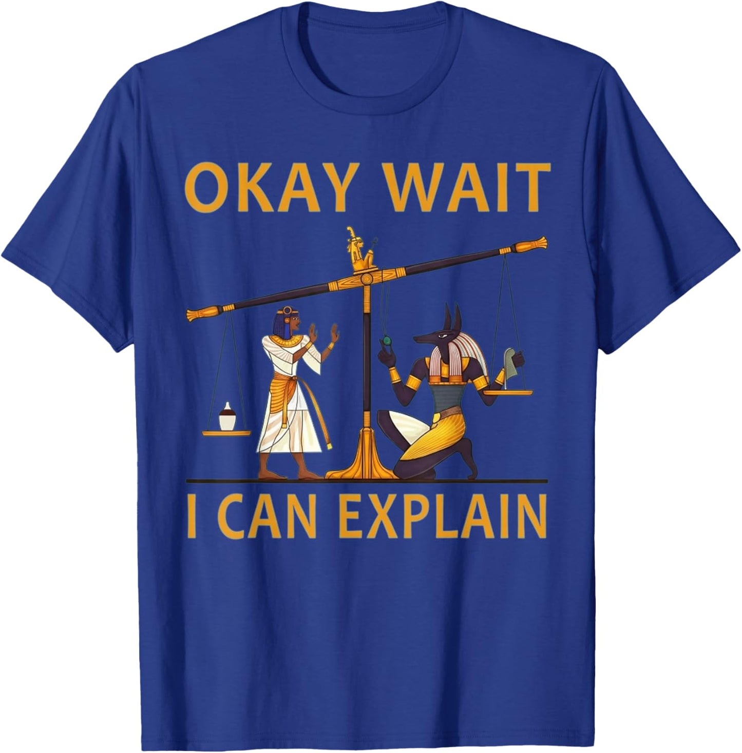Okay Wait I Can Explain Ancient Egypt Humor Meme T-Shirt - T-Shirt | Royal