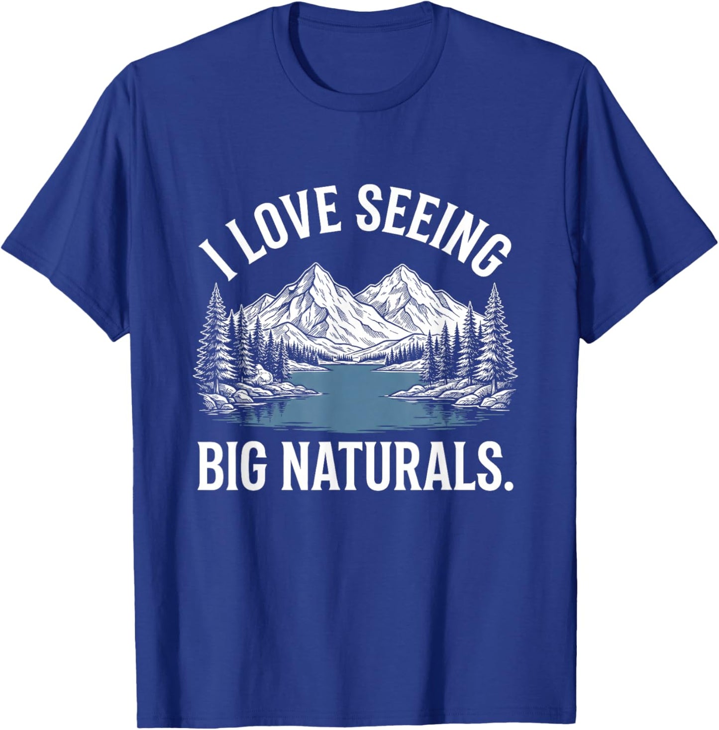 I Love Seeing Big Naturals. T-Shirt - T-Shirt | Royal