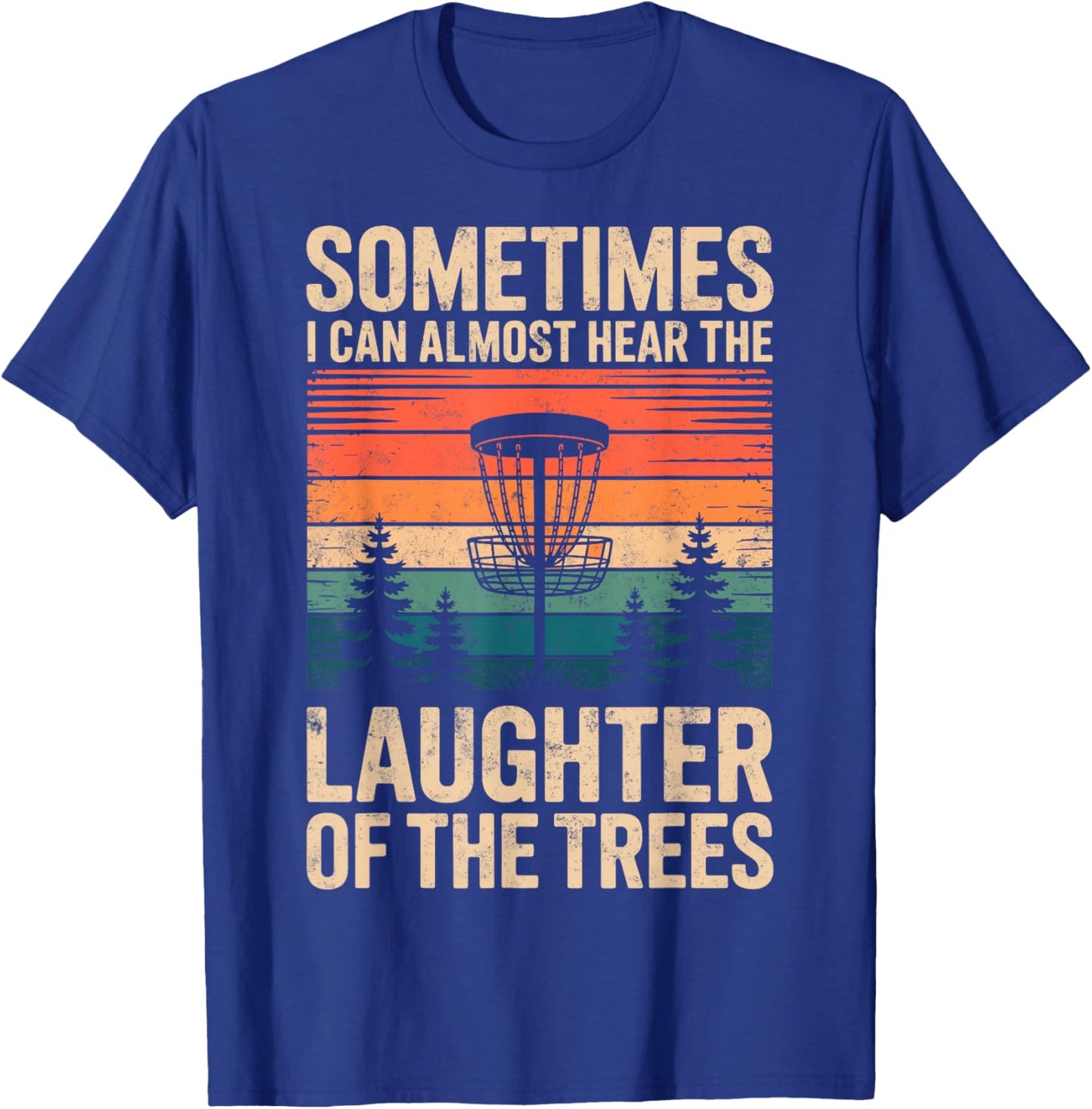Sometimes I Can Almost Hear Laughter of The Trees Disc Golf T-Shirt - T-Shirt | Royal