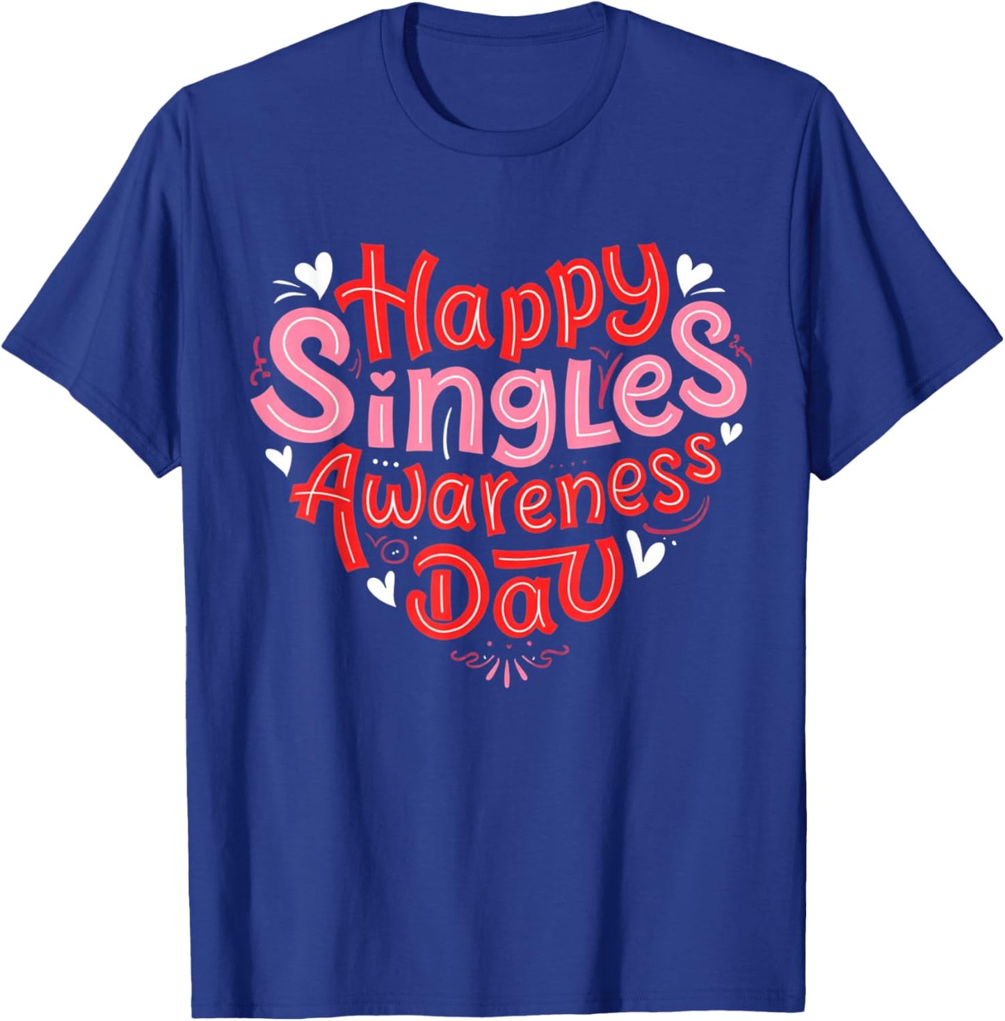Happy Singles Awareness Day Valentine's Day Ironic Sarcastic T-Shirt - T-Shirt | Royal