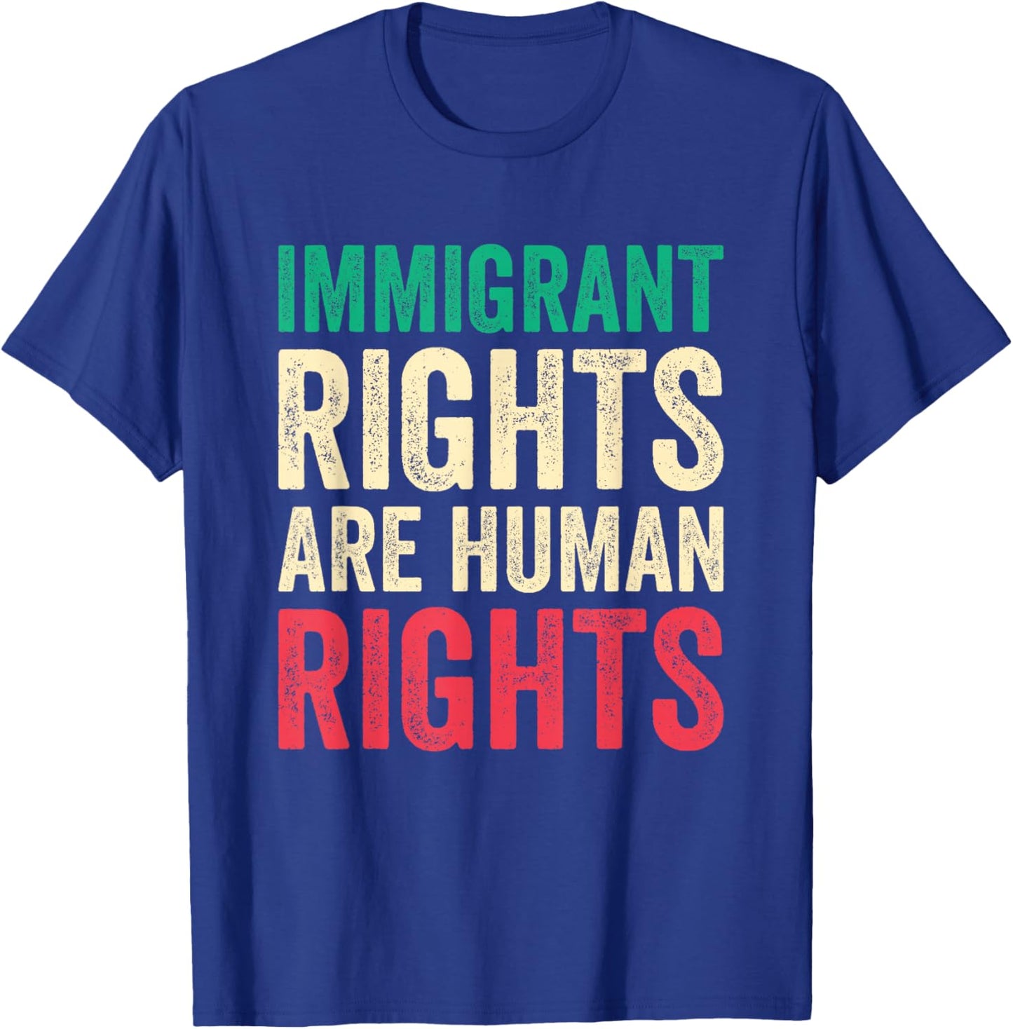 Immigrant Rights are Human Rights Pro Immigration Support T-Shirt - T-Shirt | Royal