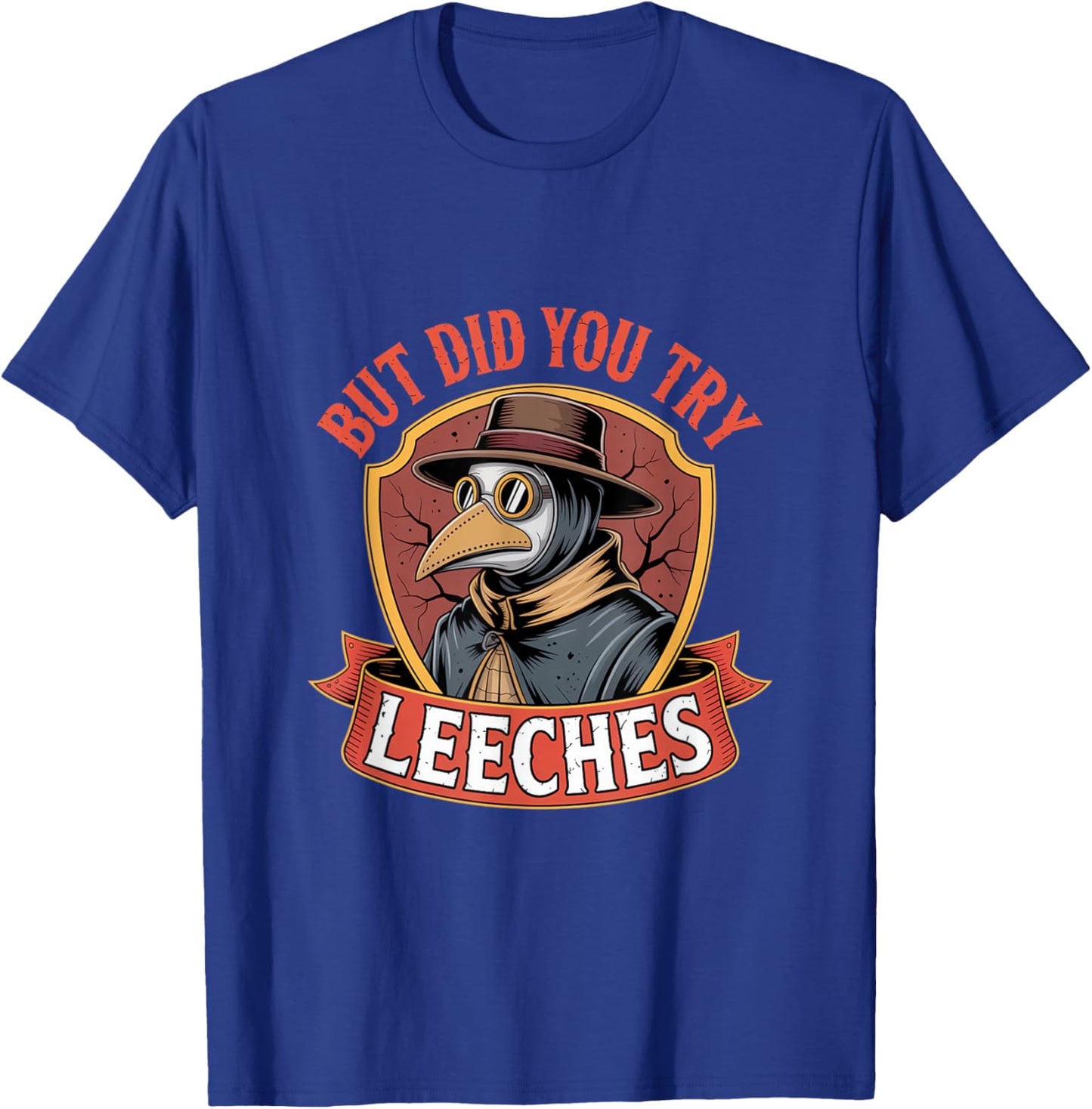But did You Try Leeches Plague Doctor Mask Cloak T-Shirt - T-Shirt | Royal