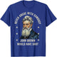 Never Argue with Somebody John Brown Would Have Shot T-Shirt - T-Shirt | Royal