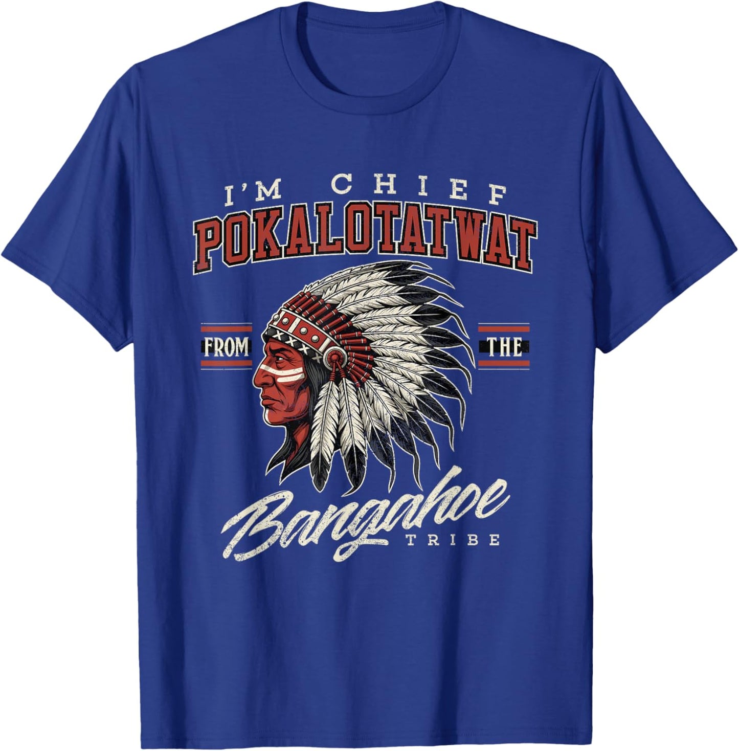 I'm Chief Pokalotatwat from The Tribe Indigenous Native T-Shirt - T-Shirt | Royal