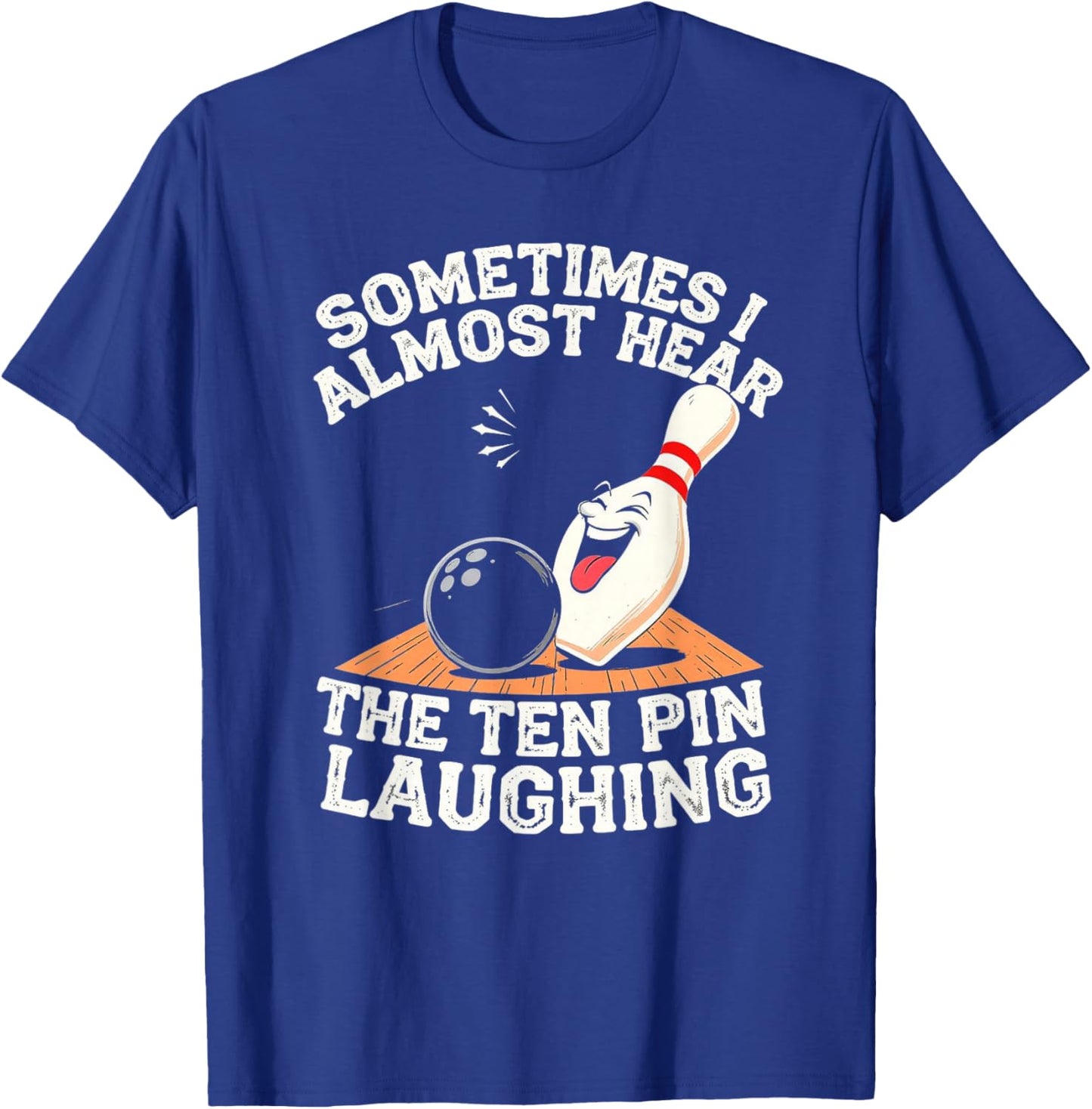 Sometimes I Hear The Ten Pin Laughing Bowling Design T-Shirt - T-Shirt | Royal