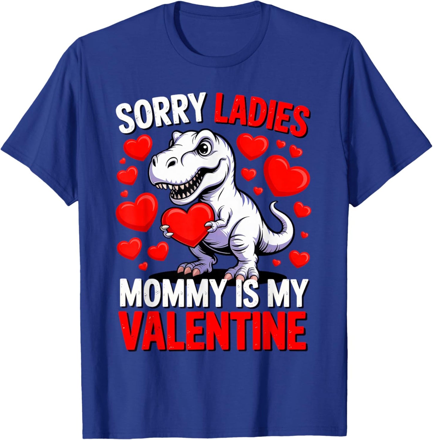 Sorry Ladies Mommy is My Valentine T-Shirt - T-Shirt | Royal