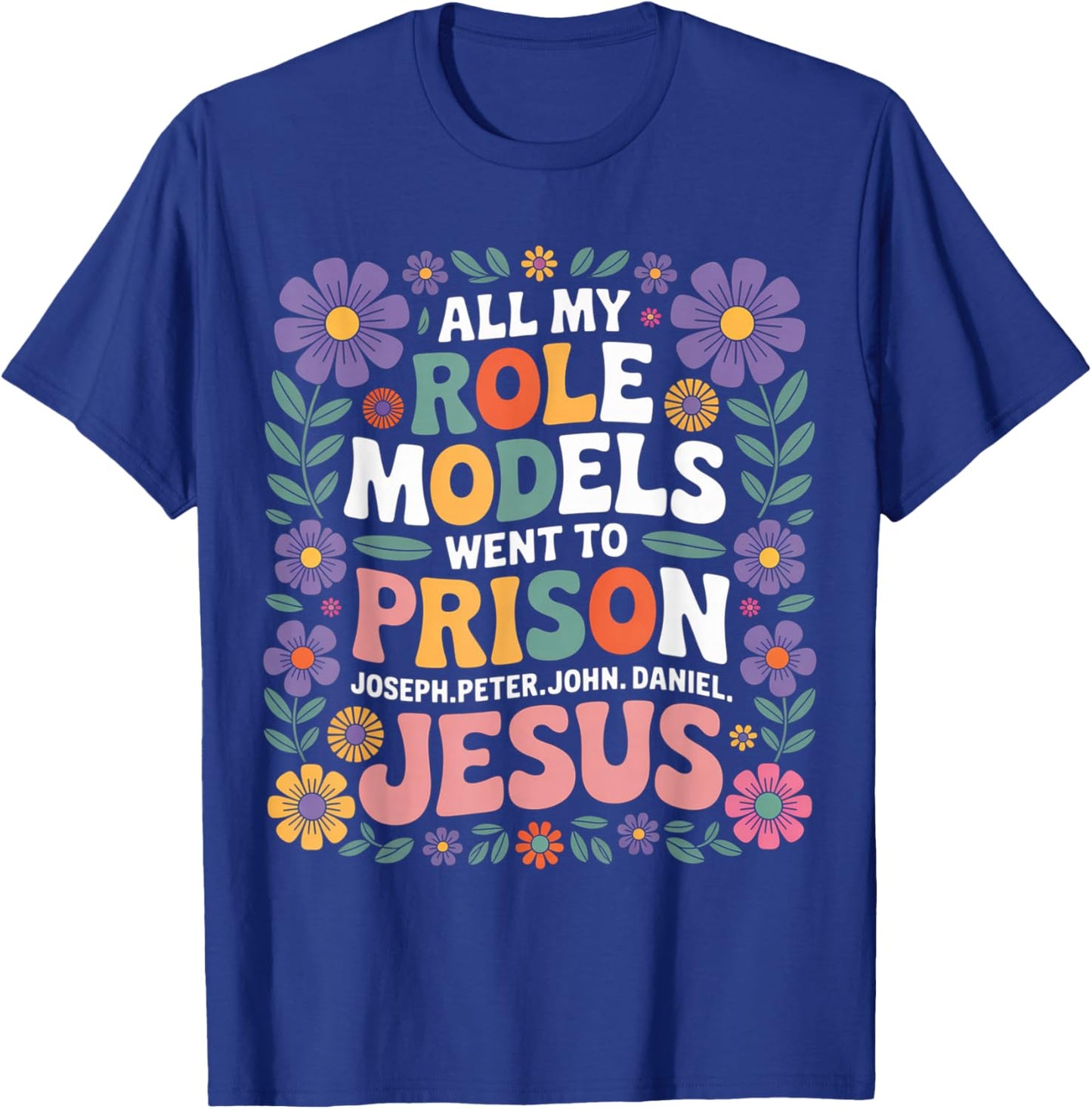 All My Role Models Went to Prison Floral Retro Flower Garden T-Shirt - T-Shirt | Royal