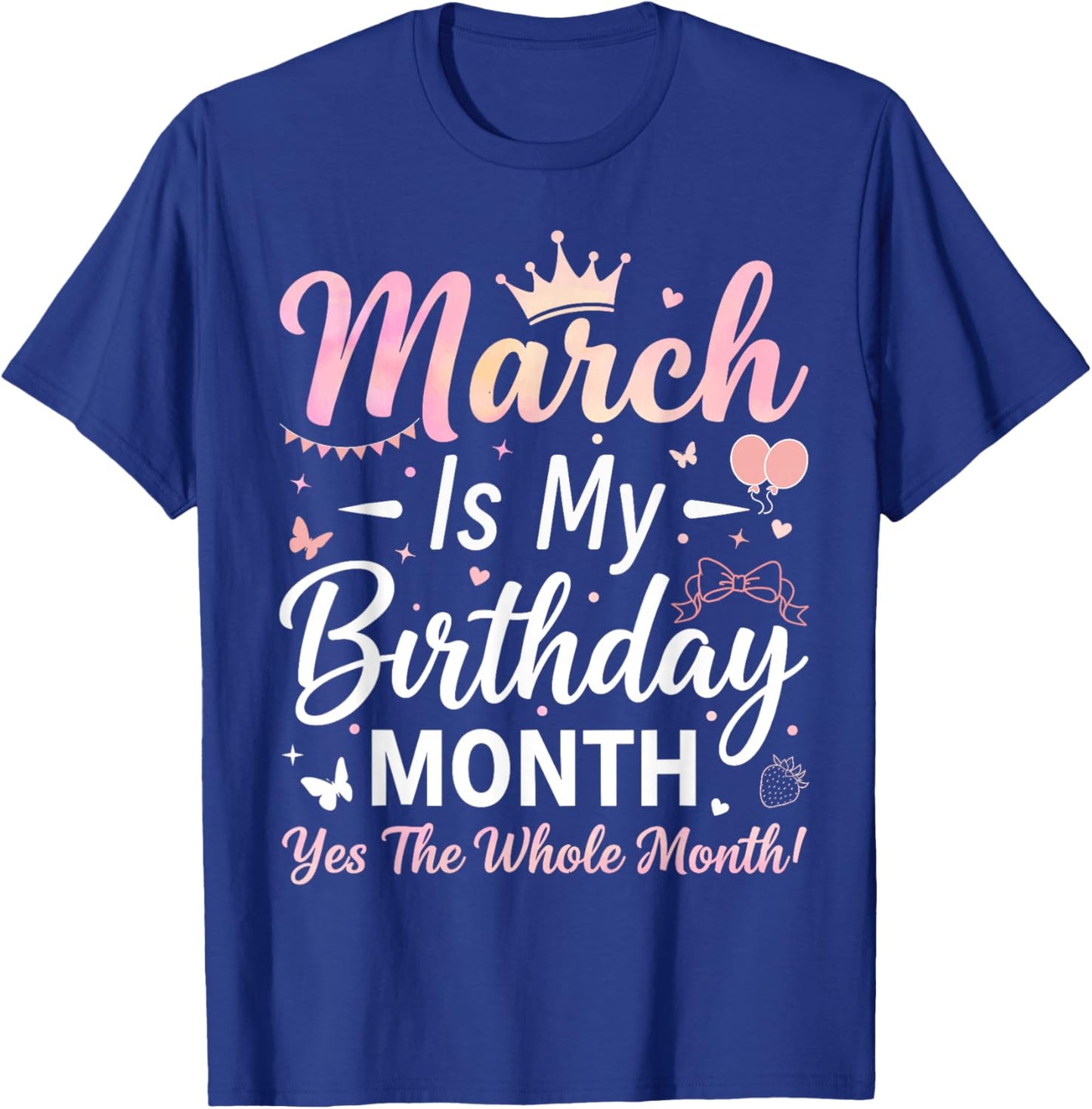 March is My Birthday The Whole Month March Birthday Women T-Shirt - T-Shirt | Royal