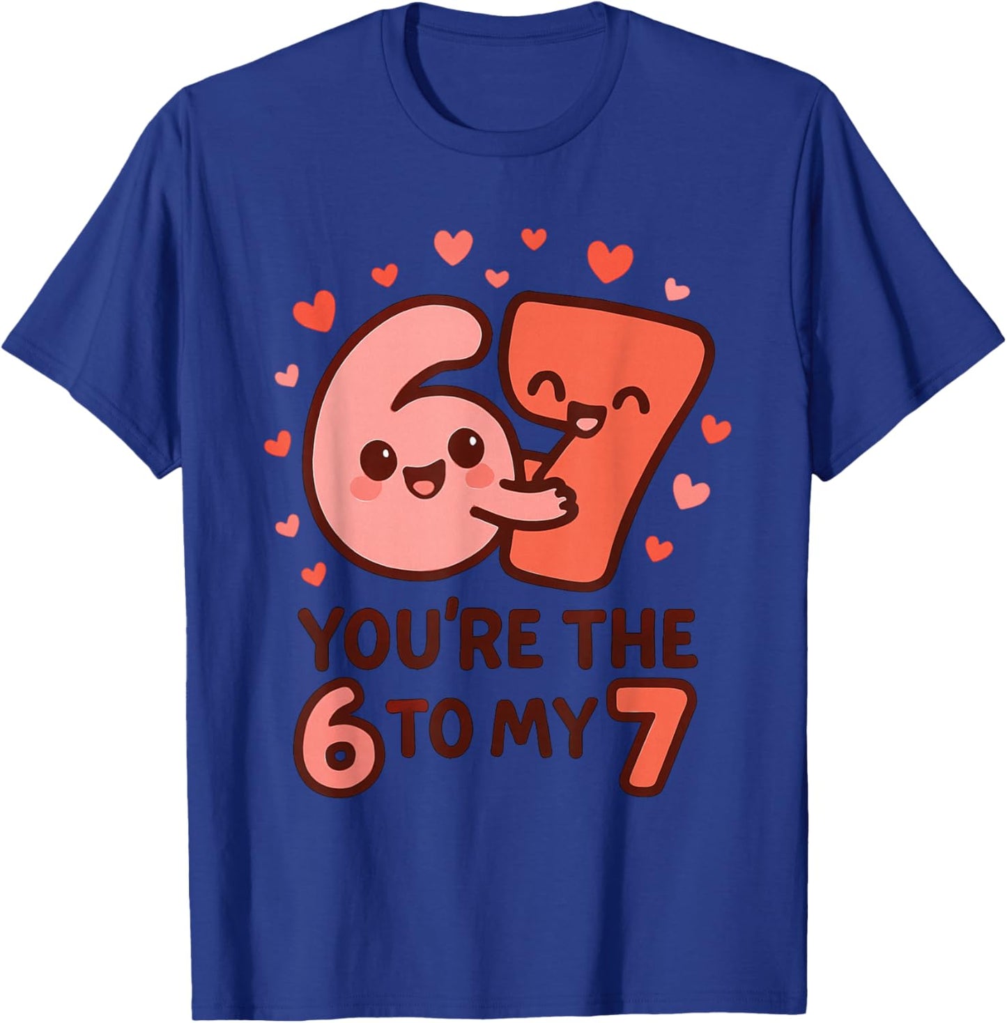6 7 Valentines 67 You're The 6 to My 7 Funny Men Women Kids T-Shirt - T-Shirt | Royal