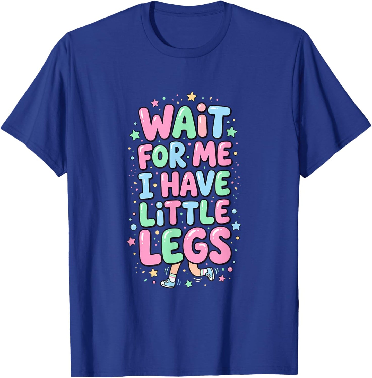 Wait for Me I Have Little Legs Funny Kids T-Shirt - T-Shirt | Royal