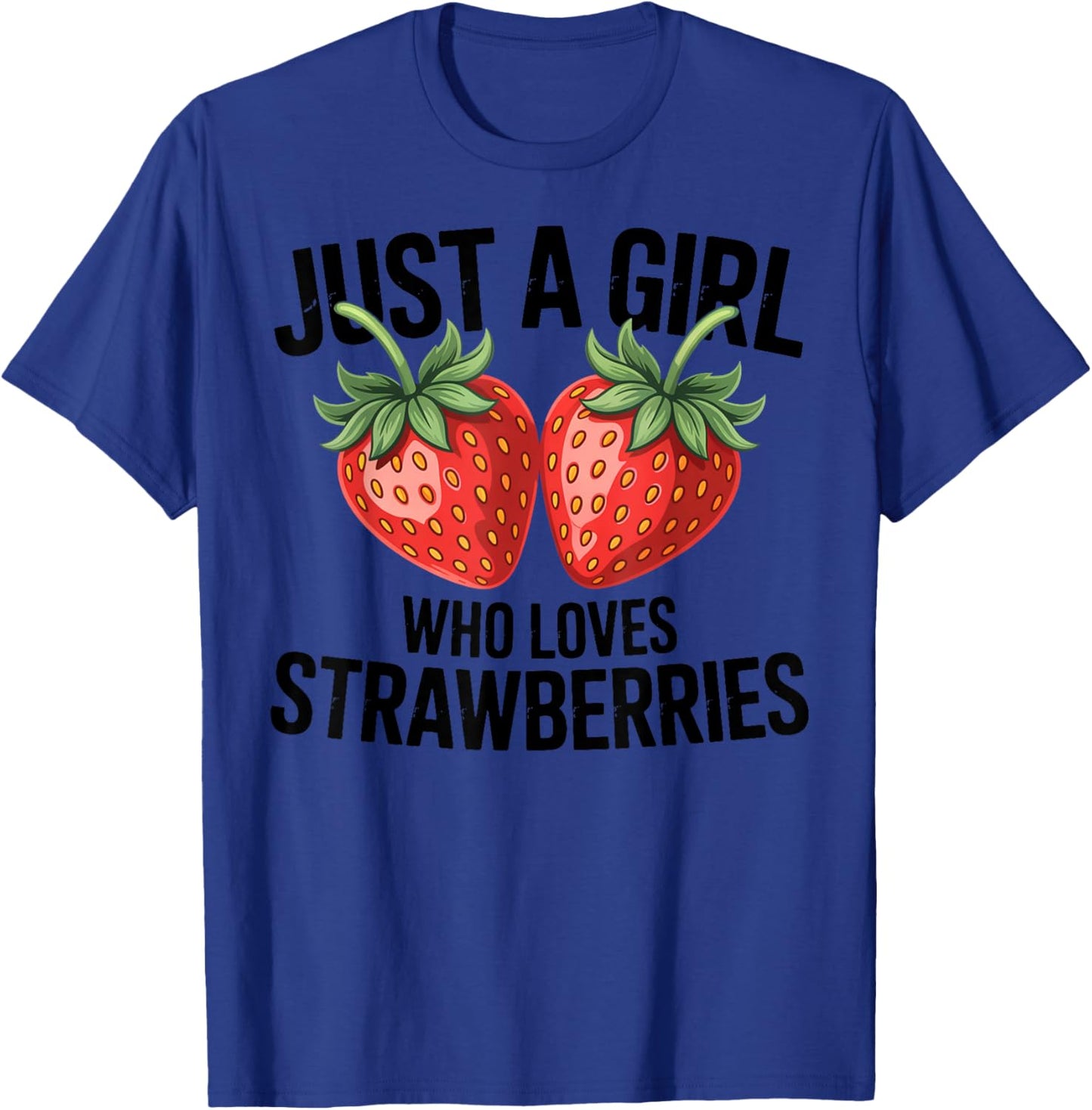 Cute Strawberry Girl Just a Girl Who Loves Strawberries T-Shirt - T-Shirt | Royal