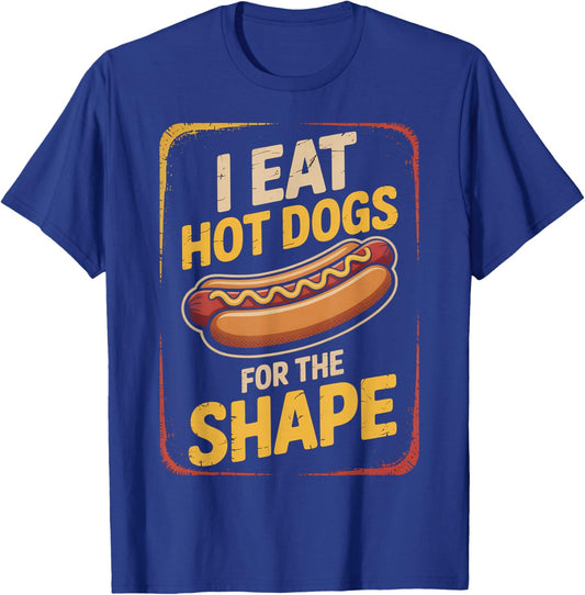 I Eat Hot Dogs for The Shape Funny Hotdog T-Shirt - T-Shirt | Royal