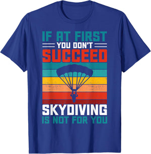 If at First You Don't Succeed Skydiving is Not for You T-Shirt - T-Shirt | Royal